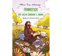 Francesco che voleva cambiare il mondo