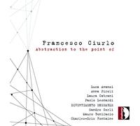 Francesco Ciurlo : Abstraction to The Point of. Divertimento Ensemble, Fontaine. [Import]
