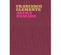 Francesco Clemente. Anima nomade. Catalogo della mostra (Roma, 23 novembre 2024-30 marzo 2025). Ediz. inglese