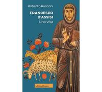 Francesco d’Assisi. Una vita