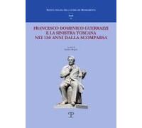 Francesco Domenico Guerrazzi E La Sinistra Toscana Nei 150 Anni Dalla Sua Scomparsa