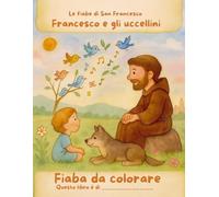 Francesco e gli uccellini: Una fiaba illustrata da colorare ispirata a San Francesco