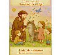 Francesco e il Lupo: Una fiaba illustrata da colorare ispirata a San Francesco