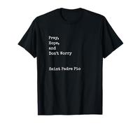 Francesco Forgione : Priez, Espérez et ne Vous inquiétez Pas, Saint catholique T-Shirt