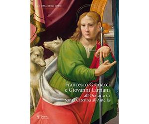 Francesco Granacci E Giovanni Larciani: All'oratorio Di Santa Caterina All'antella