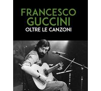 Francesco Guccini. Oltre le canzoni