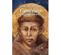 Francesco. Il racconto del folle di Dio