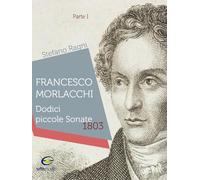 Francesco Morlacchi. Dodici piccole sonate 1803 (Vol. 1)