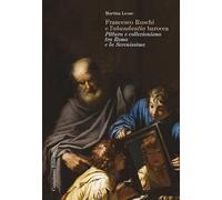 Francesco Ruschi e l'«abundantia» barocca. Pittura e collezionismo tra Roma e la Serenissima
