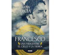 Francesco: Una Vida Entre El Cielo Y La Tierra