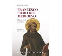 Francesco uomo del Medioevo. Chiesa, eresie, crociate