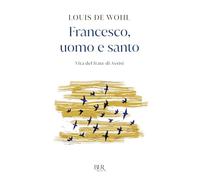 Francesco, uomo e santo. Vita del frate di Assisi