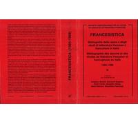 Francesistica Bibliografia delle opere e degli studi di litteratura francese e francofona in Italia. - Bibliographie des uvres et des études de littérature française et francophone d'Italie 1995-1999