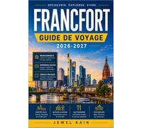FRANCFORT GUIDE DE VOYAGE 2026-2027: Guide du visiteur novice pour découvrir les places de la vieille ville, les brasseries artisanales et le quartier des musées