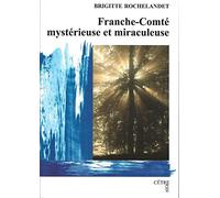 Franche-Comté mystérieuse et miraculeuse