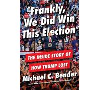 Franchement, nous avons gagné cette élection : L'histoire intérieure de la défaite de Trump