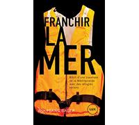 Franchir la mer: Récit d'une traversée de la Méditerranée avec des réfugiés syriens