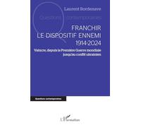 Franchir le dispositif ennemi 1914-2024 Vaincre, depuis la Première Guerre mondiale jusqu’au conflit ukrainien - Laurent Bordenave - L'harmattan - broché - Essai