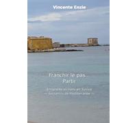 Franchir le pas... Partir: Émigrants siciliens en Tunisie - Souvenirs de Méditerranée -