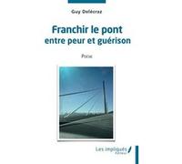 Franchir le pont entre peur et guérison Guy Delécraz (Auteur)
