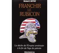 Franchir Le Rubicon - Tome 1, Le Déclin De L'empire Américain À La Fin De L'âge Du Pétrole