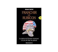 Franchir le rubicon - tome 1 - Le déclin de l'empire américain à la fin de l'âge du pétrole - Michael C. Ruppert - Nouvelle Terre Eds - broché - Essai