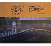 Franchir le vide à pied et à vélo Edition bilingue français-anglais - Laurent Ney - Archibooks - broché - Monographie