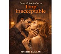Franchir les limites de Trop inacceptable: Explorer les désirs interdits, affronter les jugements du monde et interroger la frontière fragile entre ce que l’on veut et ce que l’on doit refuser