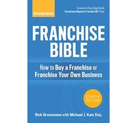 Franchise Bible: How To Buy A Franchise Or Franchise Your Own Business
