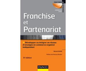 Franchise et partenariat - 3e éd.: Développer ou intégrer un réseau d'enseignes en commerce organisé indépendant