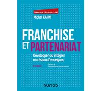 Franchise et partenariat Développer ou intégrer un réseau d'enseignes - 8ème édition - Michel Kahn - Dunod - broché - Etude