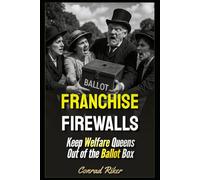 Franchise Firewalls: Keep Welfare Queens Out of the Ballot Box