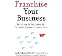 Franchise Your Business by Mark Siebert Mark Siebert (Auteur)