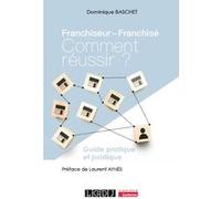 Franchiseur - Franchisé : comment réussir ? Dominique Baschet (Auteur)