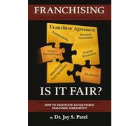 FRANCHISING: IS IT FAIR?: ...How to Negotiate an Equitable Franchise Agreement