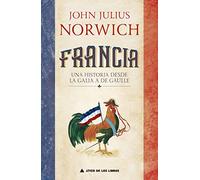 Francia / History of France: Una Historia De La Galia a De Gaulle / A History from Gaul to De Gaulle