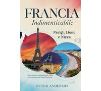 Francia indimenticabile: Parigi, Lione e Nizza: Una guida completa alle città più incantevoli della Francia