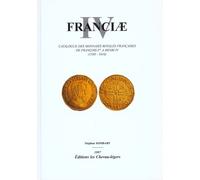 Franciae - Tome 4, Catalogue Des Monnaies Royales Françaises De François 1er À Henri Iv, 1540-1610