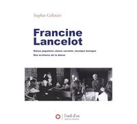 Francine Lancelot: Danse populaire, danse savante, musique baroque. Des écritures de la danse