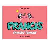 Francis 3 cherche l'amour Claire Bouilhac (Dessinateur), Jake Raynal (Scénario), BOUILHAC C/RAYNAL J (Auteur)