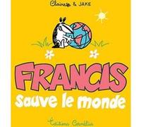 Francis 4 sauve le monde Jake Raynal (Scénario), Claire Bouilhac (Dessinateur), BOUILHAC C/RAYNAL J (Auteur)