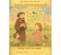 Francis and the Song of Life: A Coloring Storybook Inspired by Saint Francis
