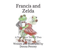 Francis and Zelda: A True Love Tale Of Two Frogs