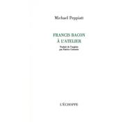 Francis Bacon à l'atelier - Michael Peppiatt - L'echoppe Eds De - broché - Essai