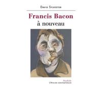 Francis Bacon à nouveau - David Sylvester - L'atelier Contemporain - broché - Biographie