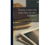 Francis Bacon and His Secret Society - Henry Pott - Creative Media Partners LLC - Livre en Anglais Henry PottHenry Pott (Auteur)