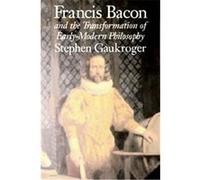 Francis Bacon and the Transformation of Early Modern Philosophy Stephen Gaukroger (Auteur)