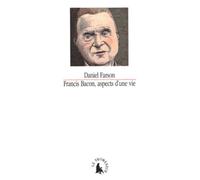 Francis Bacon, aspects d'une vie