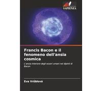 Francis Bacon e il fenomeno dell'ansia cosmica: L'ansia interiore degli esseri umani nei dipinti di Bacon