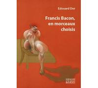 Francis Bacon, en morceaux choisis